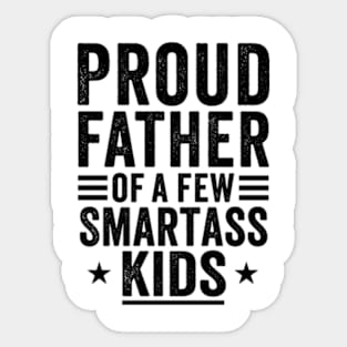 Proud father of a few smartass kids Fathers day Sticker